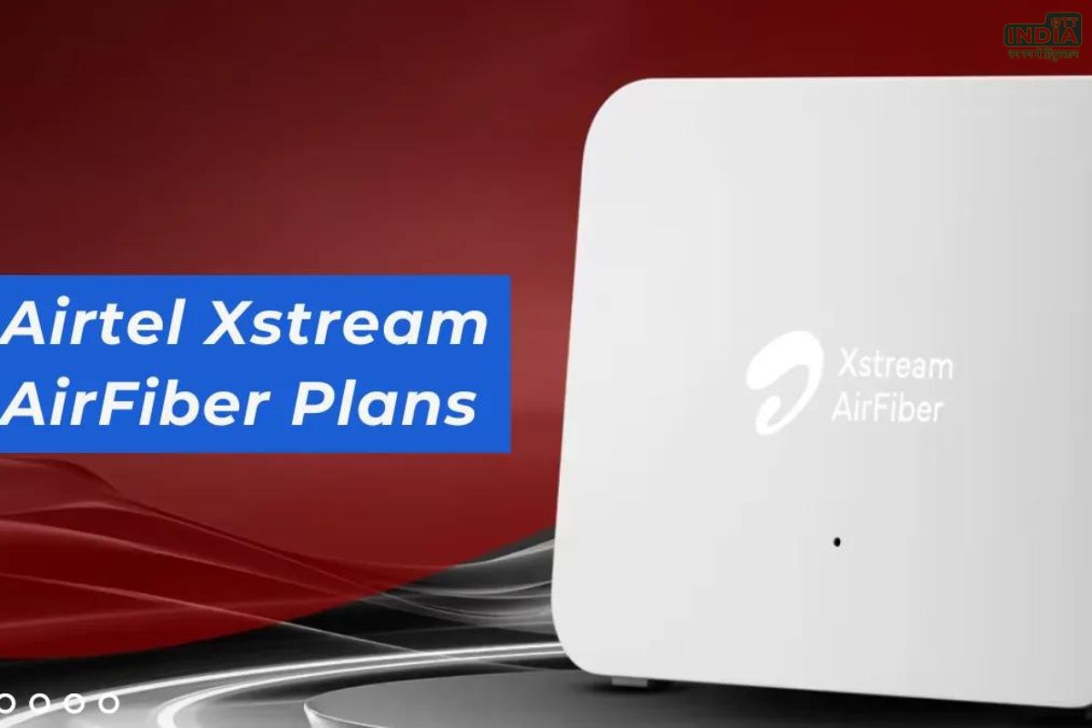 Airtel Xstream AirFiber plans 2024: लॉन्च हुआ एयरटेल एक्सस्ट्रीम एयरफाइबर प्लान, जाने कीमत और सभी बेनिफिट