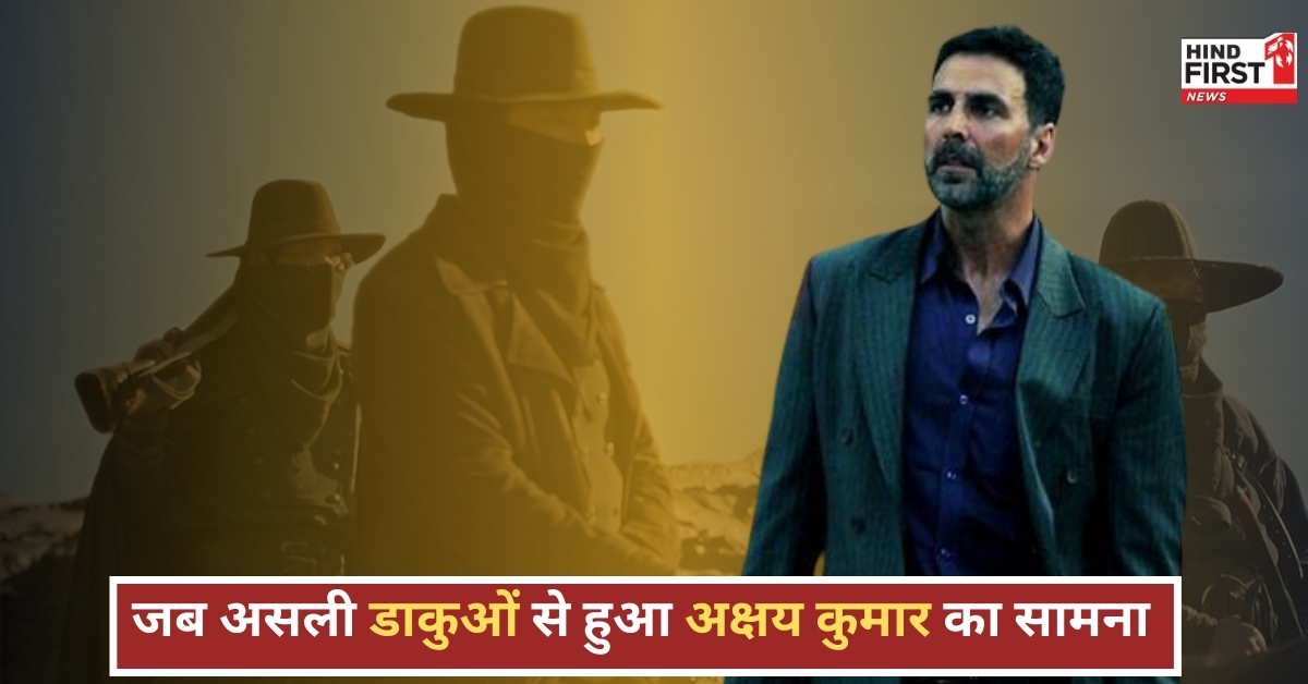 akshay-kumar-encounter-with-chambal-dacoits